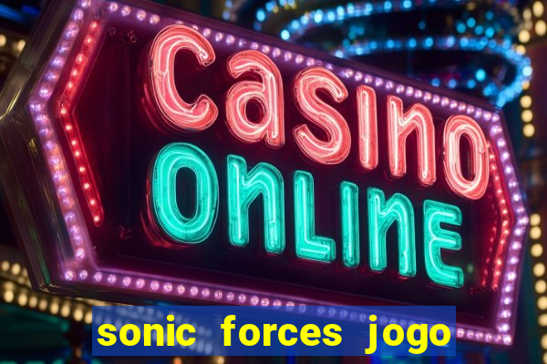 sonic forces jogo de corrida dinheiro infinito